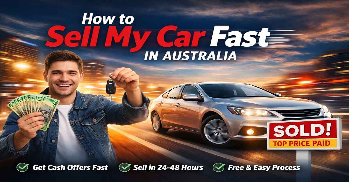 How to Sell My Car Fast in Australia: 7 Proven Steps for a Quick Sale!