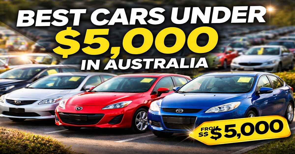 Cars Under $5,000 in Australia : Realistic Options, Risks & What to Expect